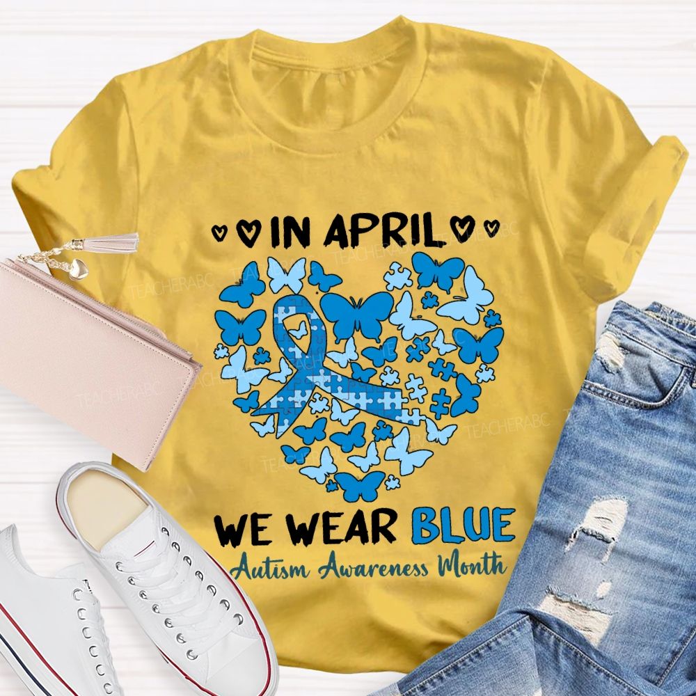 In April We Wear Blue Autism Awareness Month Teacher T-shirt