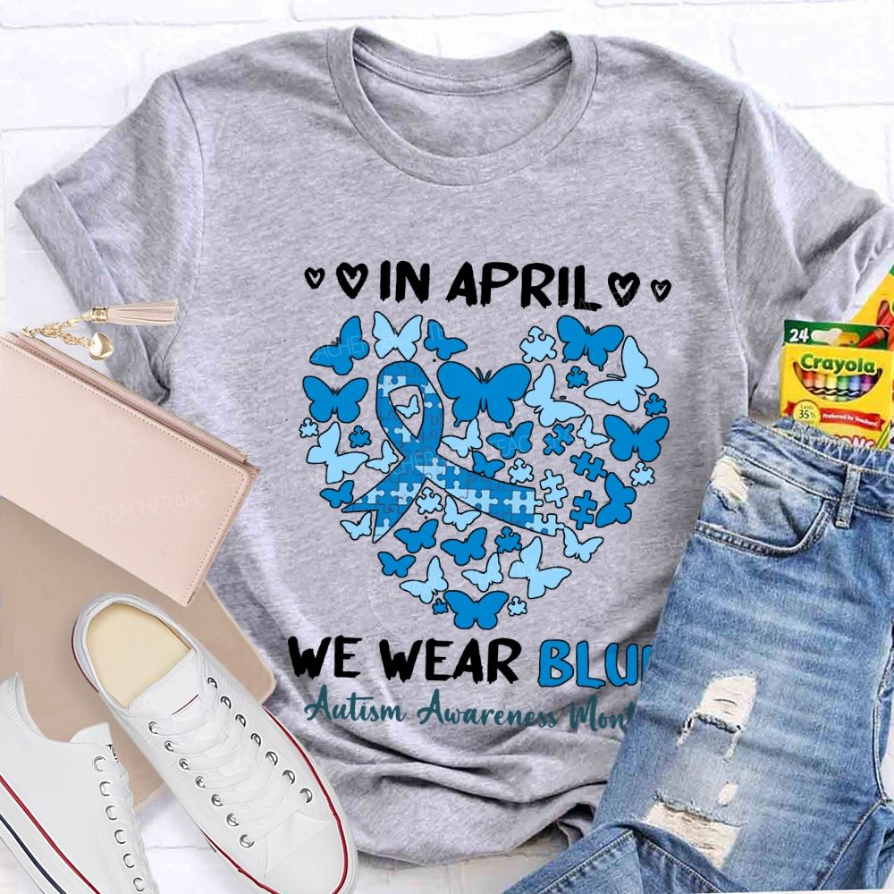 In April We Wear Blue Autism Awareness Month Teacher T-shirt