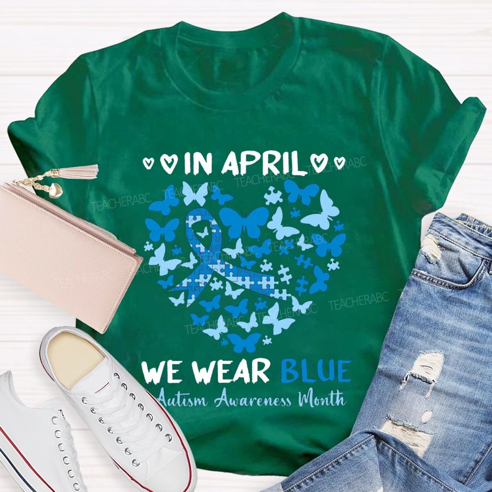 In April We Wear Blue Autism Awareness Month Teacher T-shirt