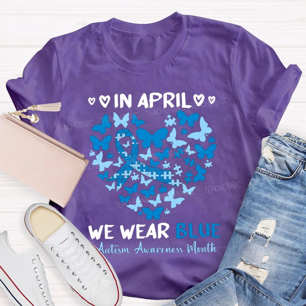 In April We Wear Blue Autism Awareness Month Teacher T-shirt