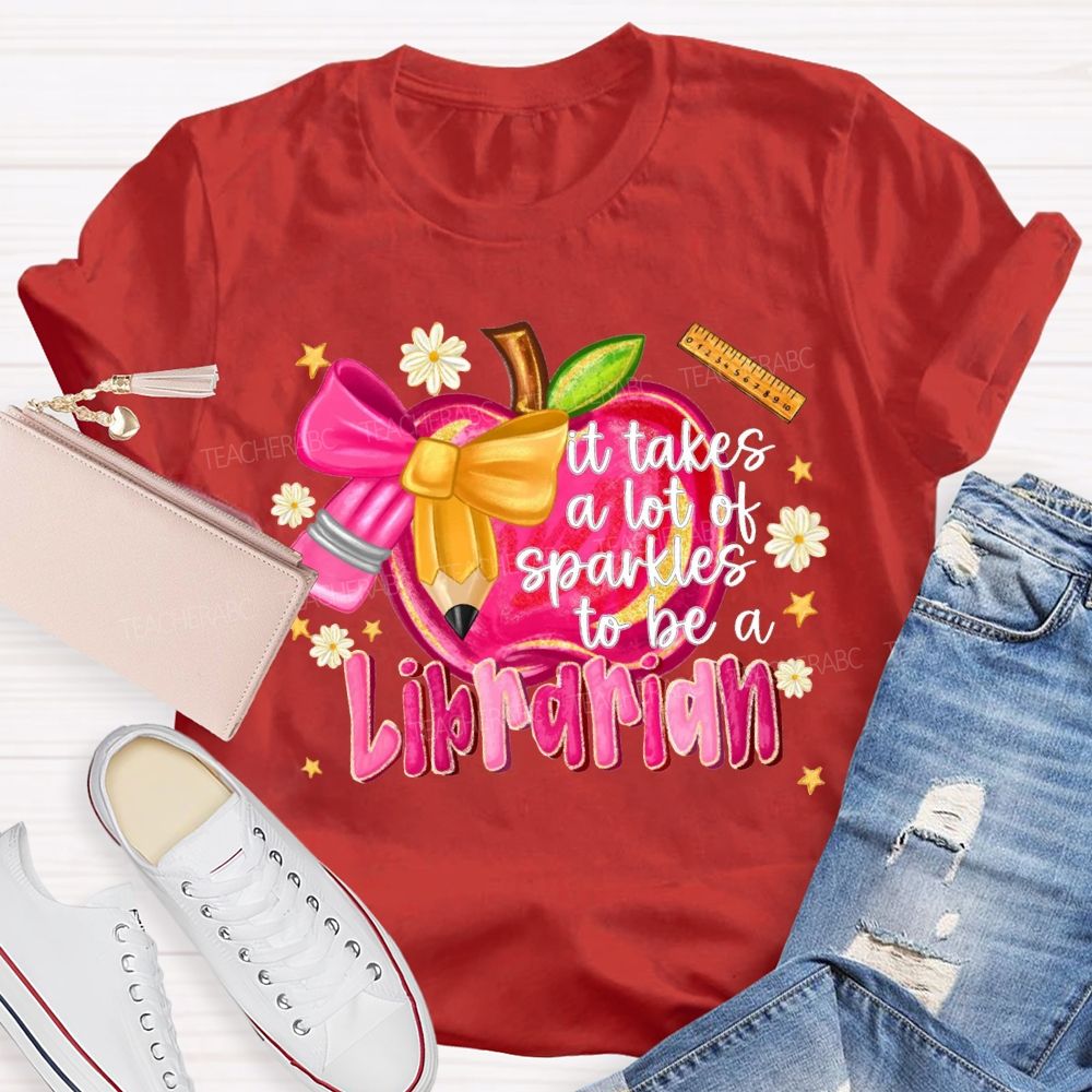 It Takes A Lot Of Sparkles To Be A Librarian T-shirt
