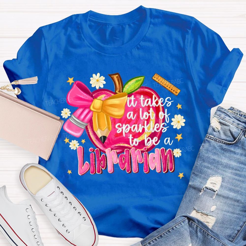 It Takes A Lot Of Sparkles To Be A Librarian T-shirt