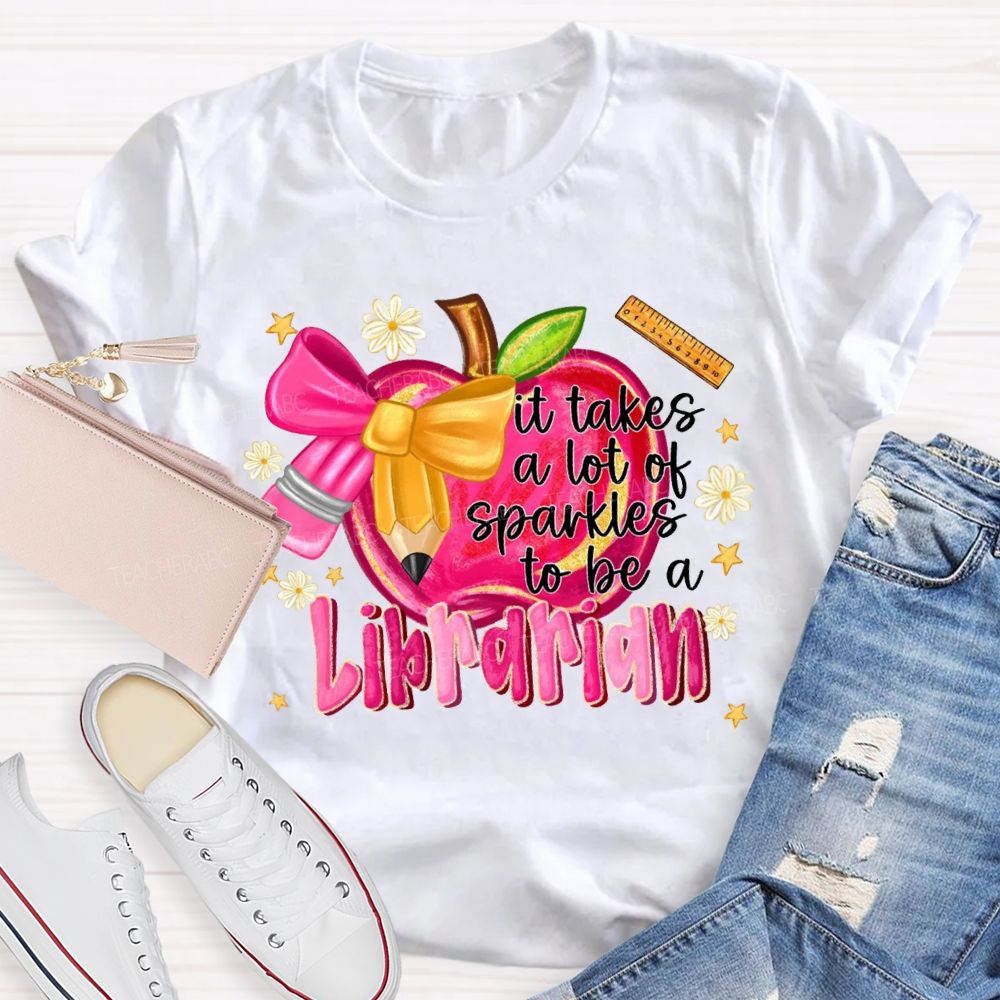 It Takes A Lot Of Sparkles To Be A Librarian T-shirt