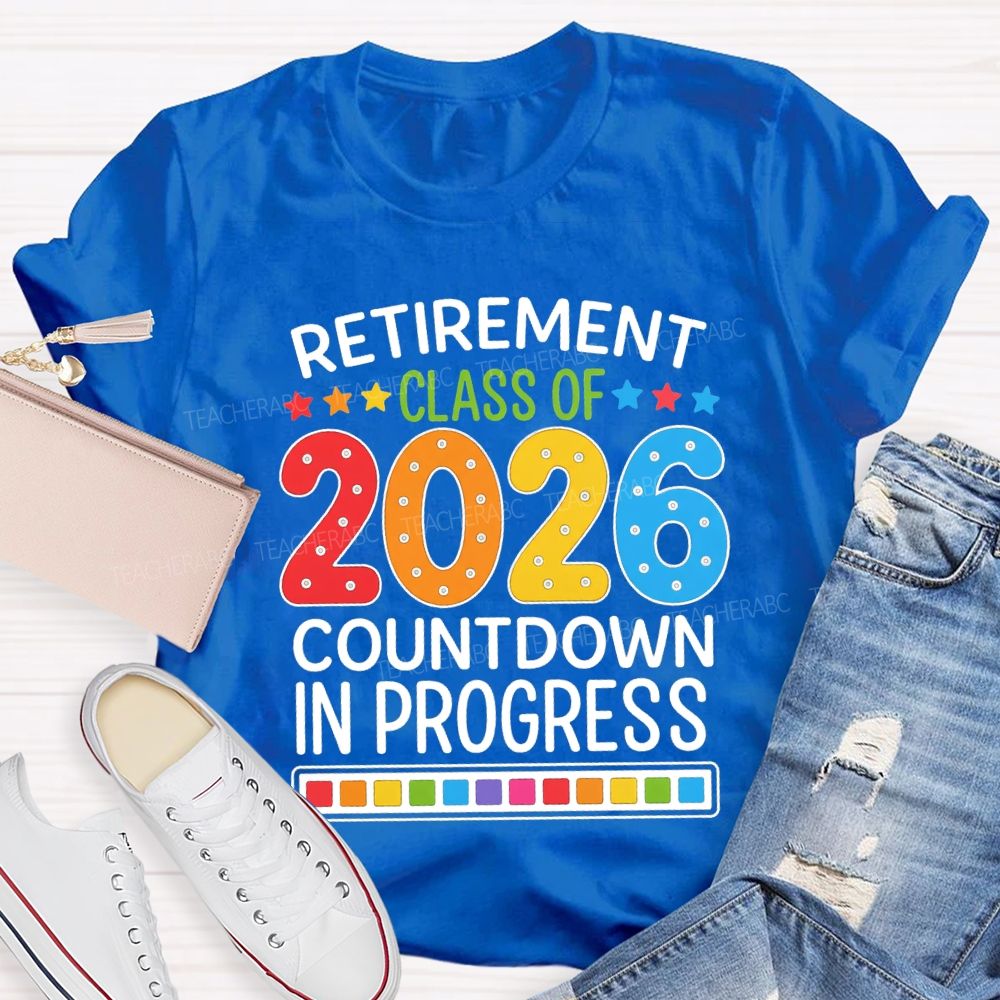 Retirement Class Of 2026 Countdown In Progress Teacher T-shirt