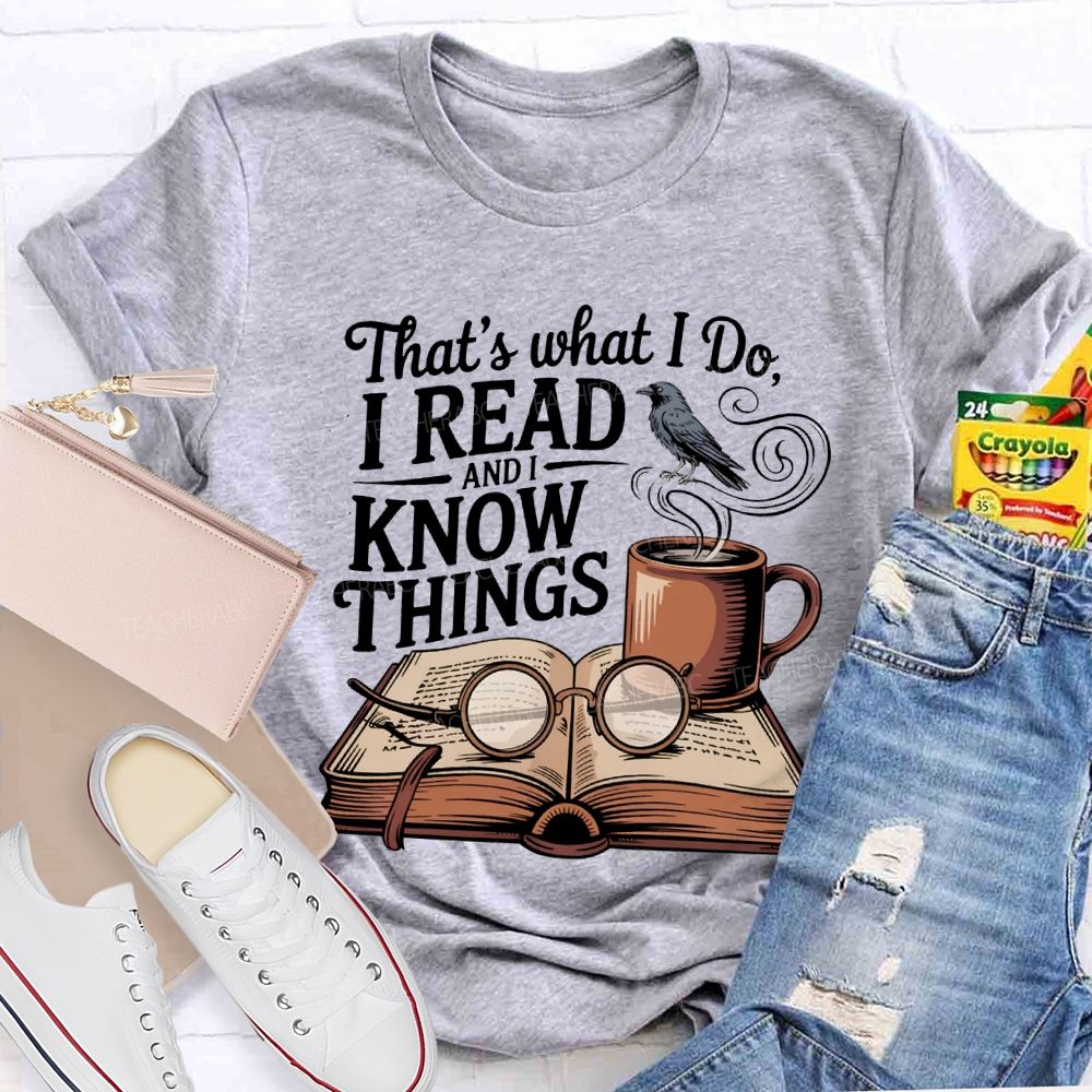 That'S What I Do I Read And I Know Things Teacher T-shirt