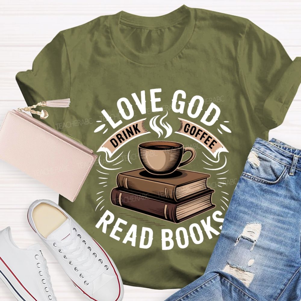 Love God Drink Coffee Read Books Teacher T-shirt