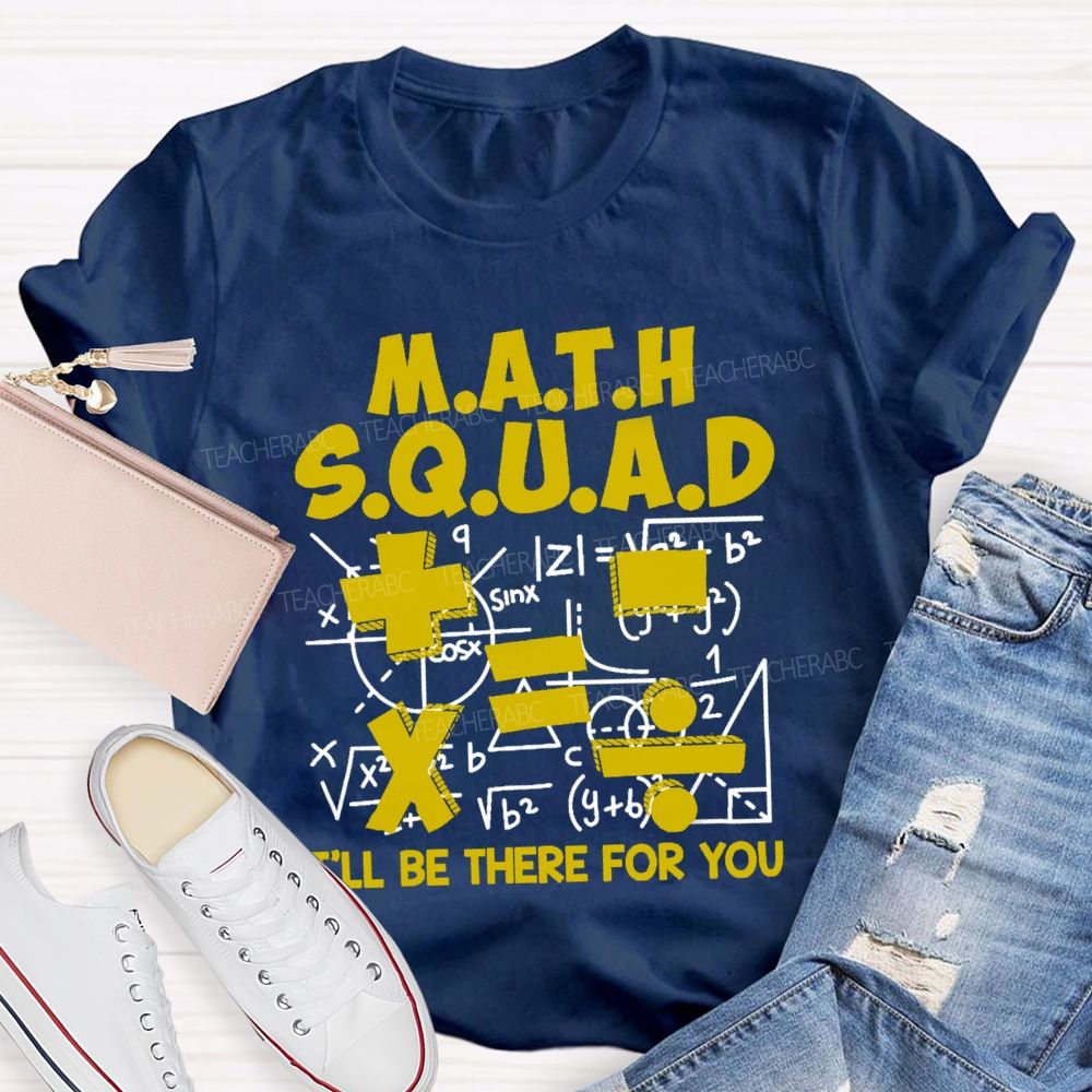 Math Squad I'll Be There For You Teacher T-shirt