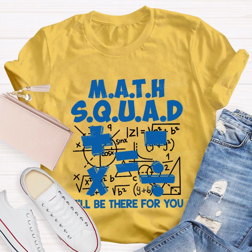Math Squad I'll Be There For You Teacher T-shirt