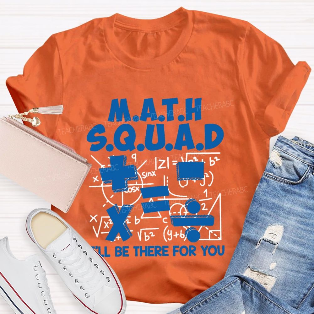 Math Squad I'll Be There For You Teacher T-shirt