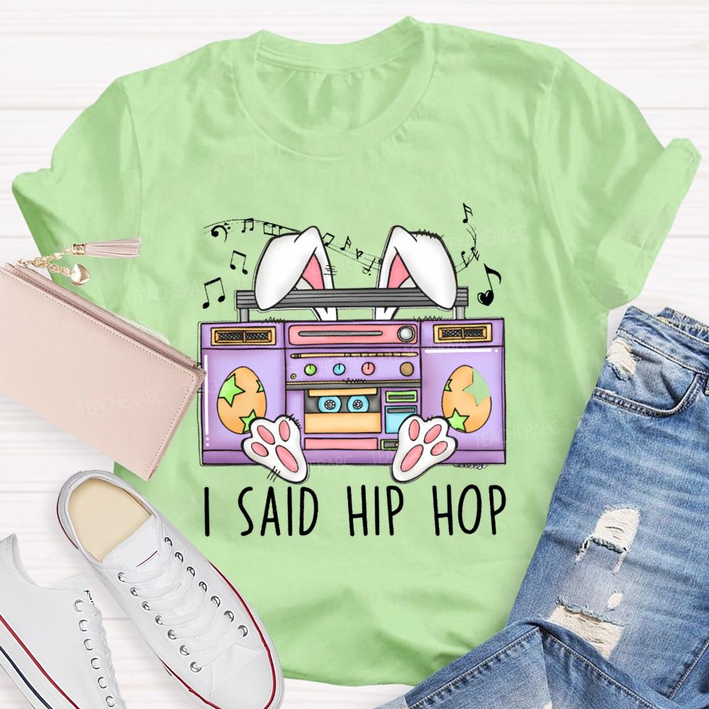 I Said Hip Hop Music Teacher Easter T-shirt