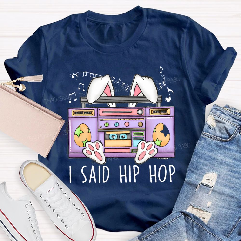 I Said Hip Hop Music Teacher Easter T-shirt
