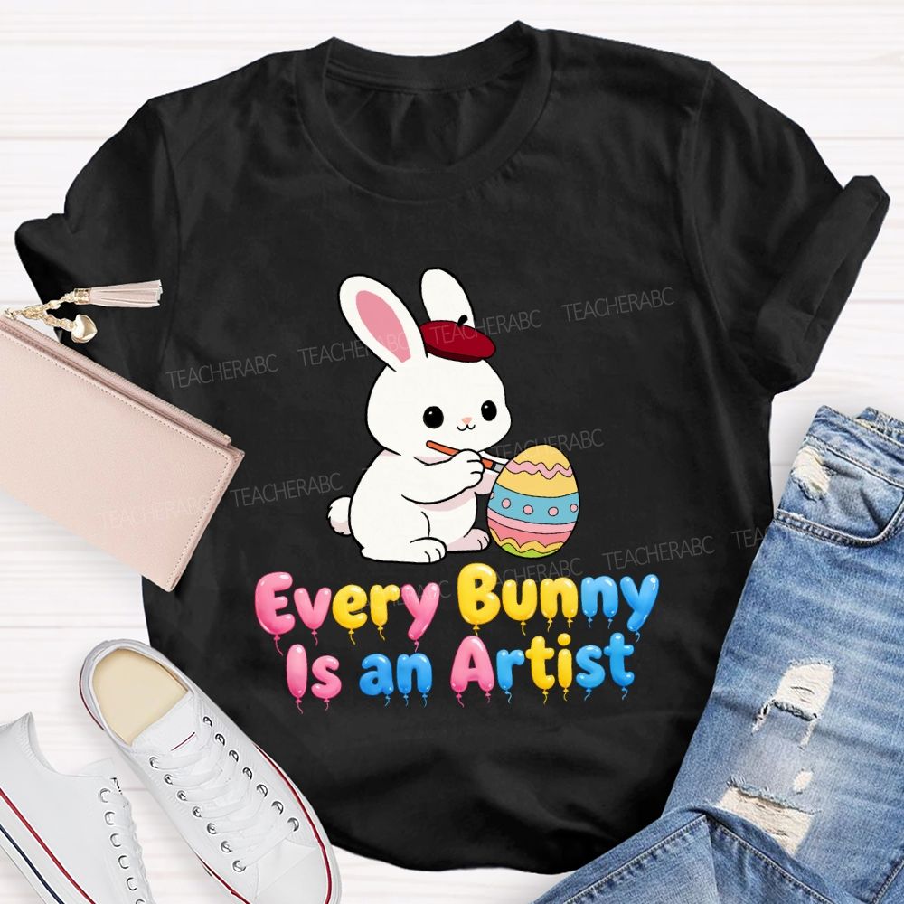 Every Bunny Is An Artist Teacher T-Shirt