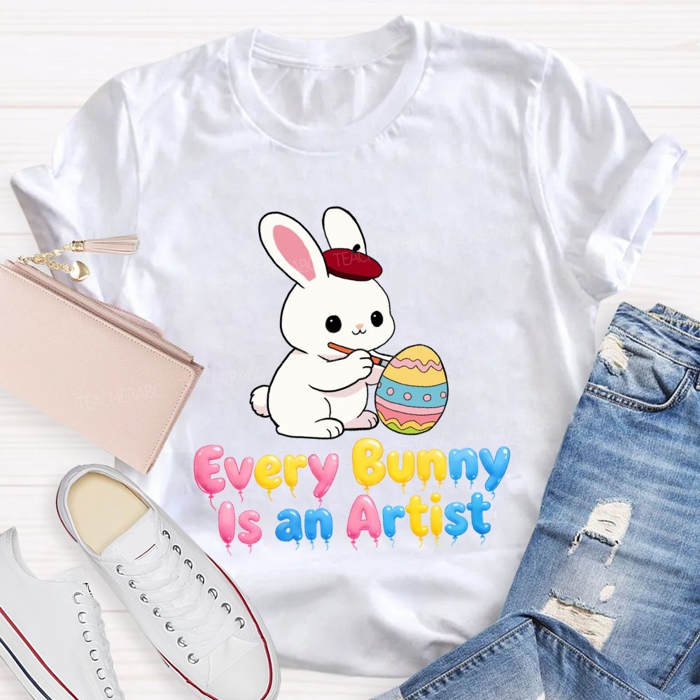 Every Bunny Is An Artist Teacher T-Shirt