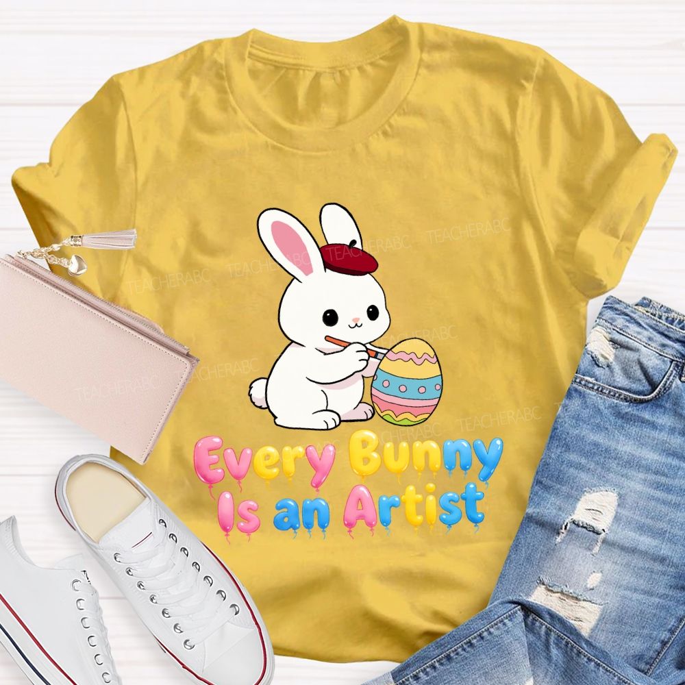 Every Bunny Is An Artist Teacher T-Shirt