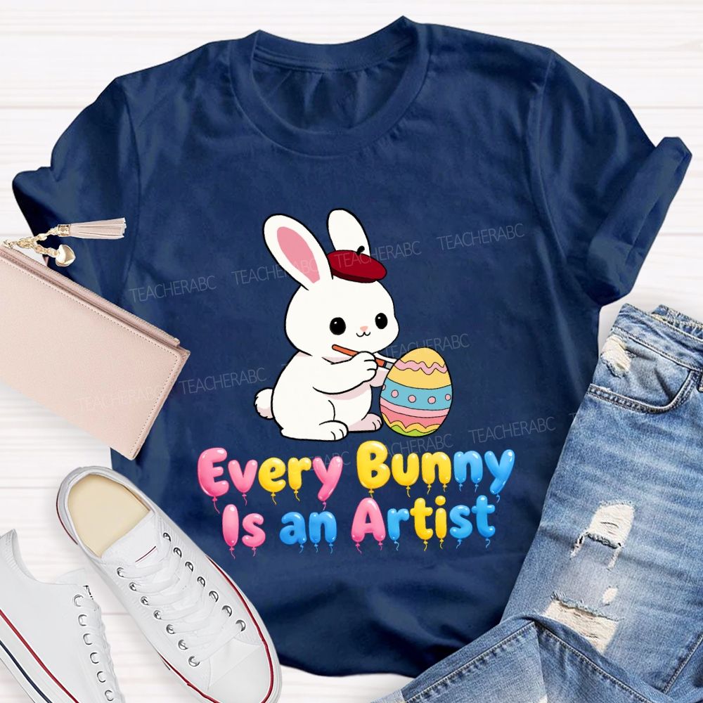 Every Bunny Is An Artist Teacher T-Shirt