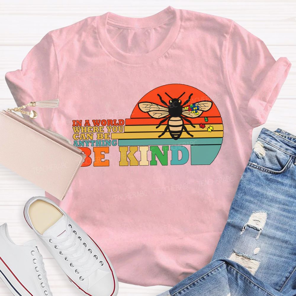 In A World Where You Can Be Anything Be Kind Teacher T-shirt