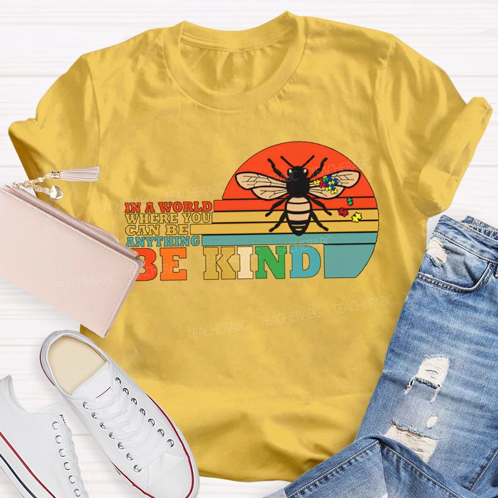 In A World Where You Can Be Anything Be Kind Teacher T-shirt