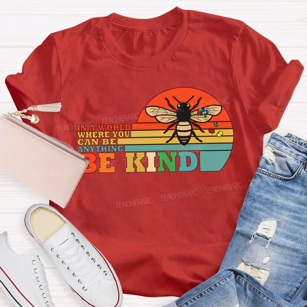 In A World Where You Can Be Anything Be Kind Teacher T-shirt