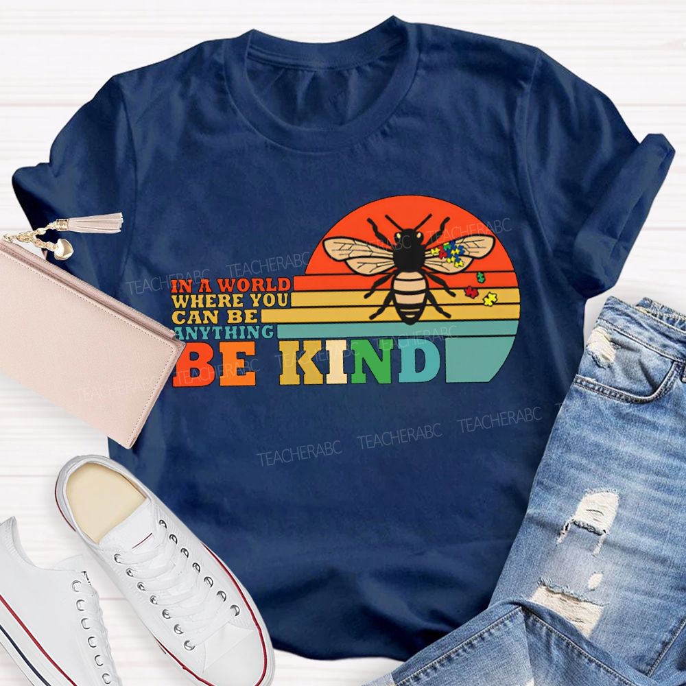 In A World Where You Can Be Anything Be Kind Teacher T-shirt