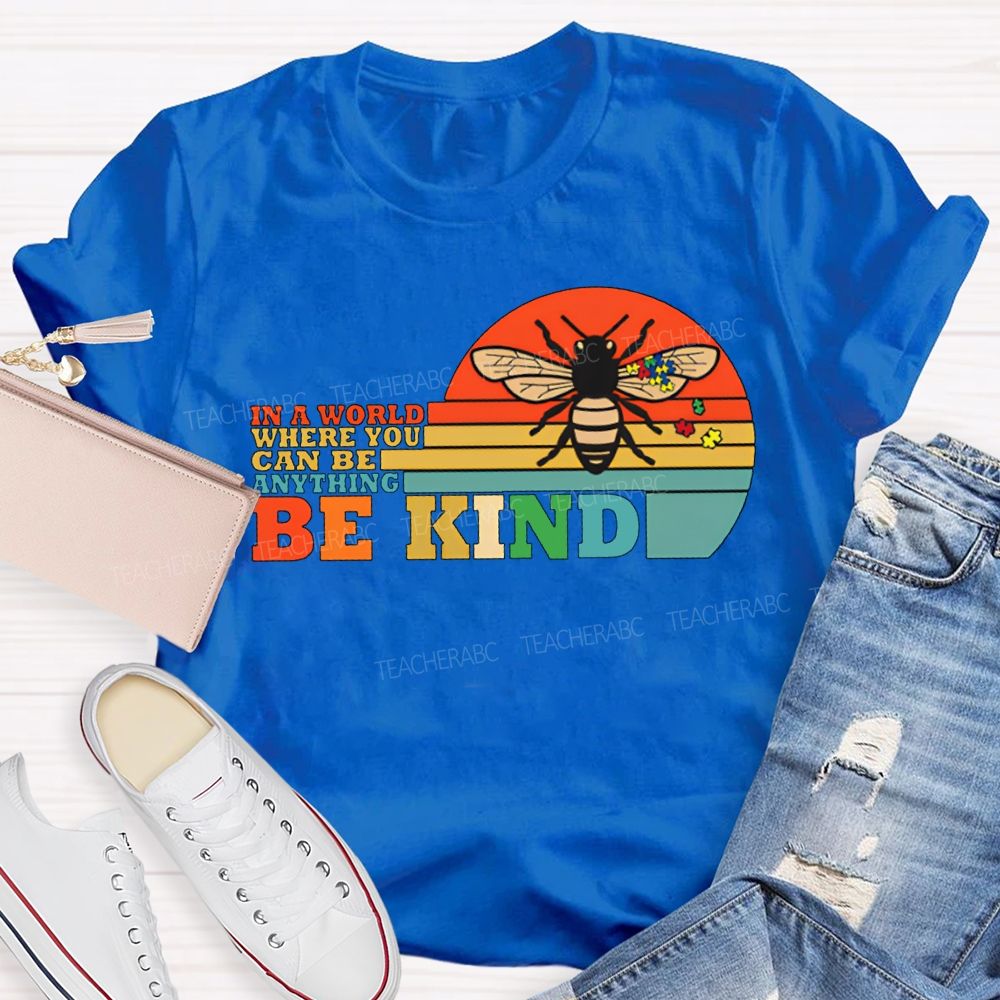 In A World Where You Can Be Anything Be Kind Teacher T-shirt