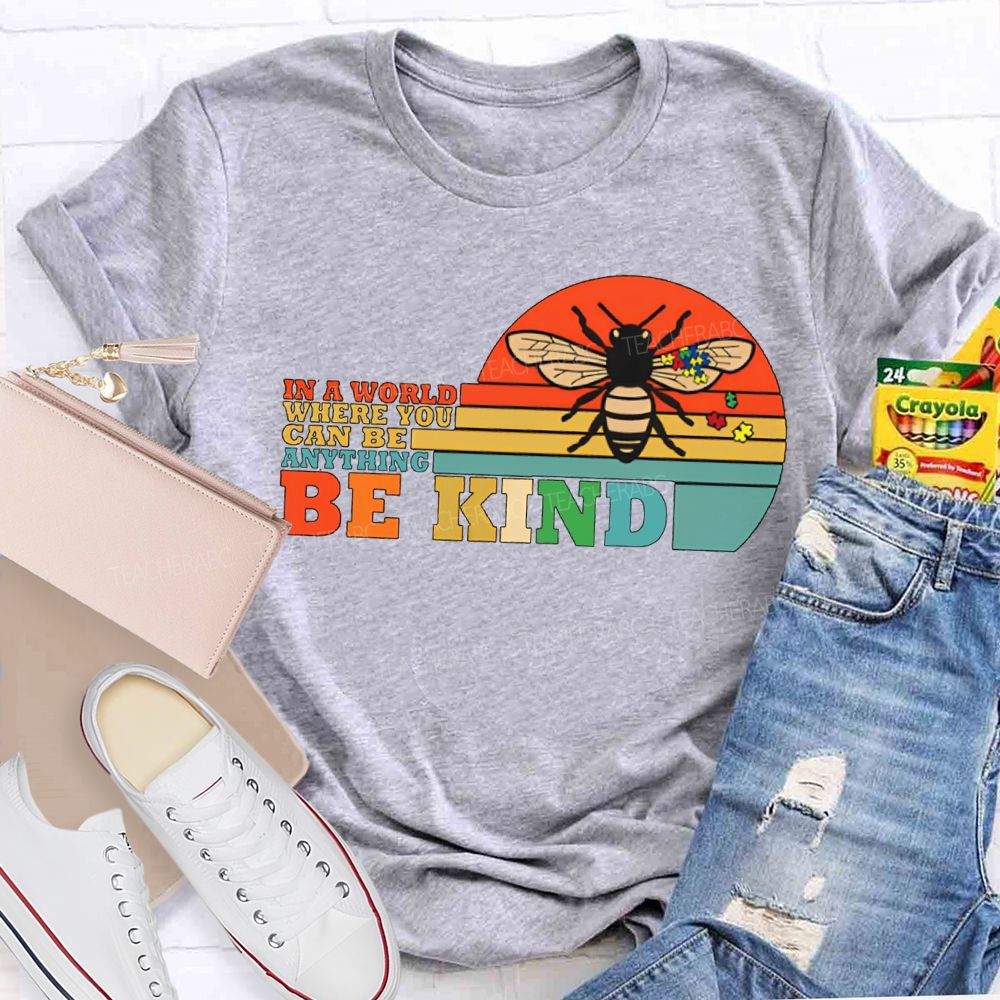 In A World Where You Can Be Anything Be Kind Teacher T-shirt