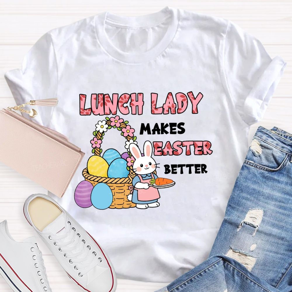 Lunch Lady Makes Easter Better Teacher T-Shirt