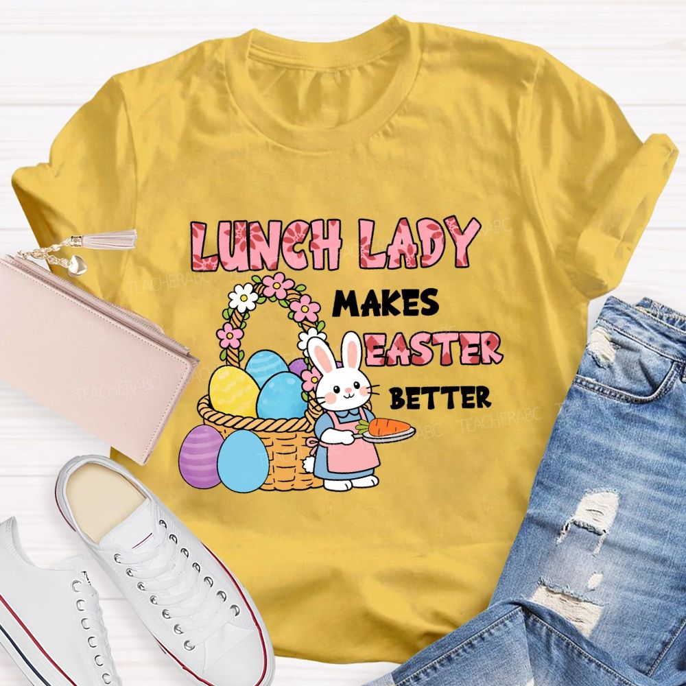 Lunch Lady Makes Easter Better Teacher T-Shirt