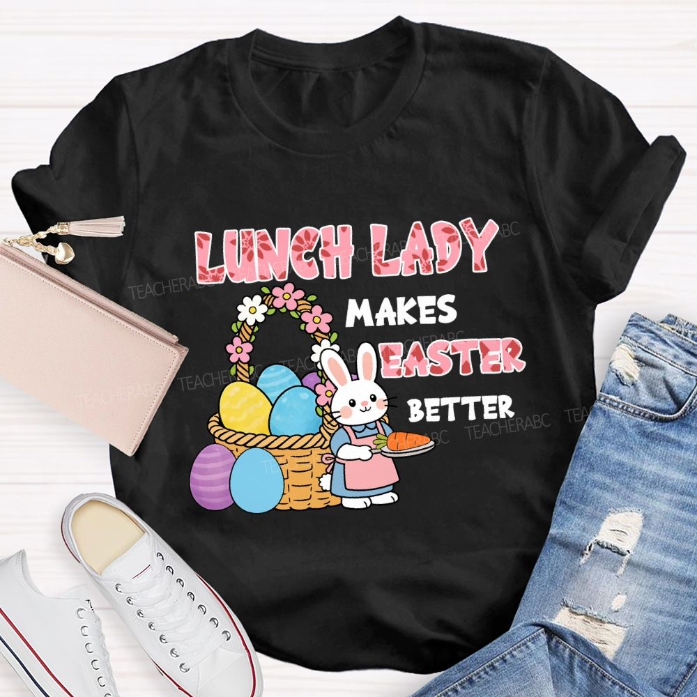 Lunch Lady Makes Easter Better Teacher T-Shirt