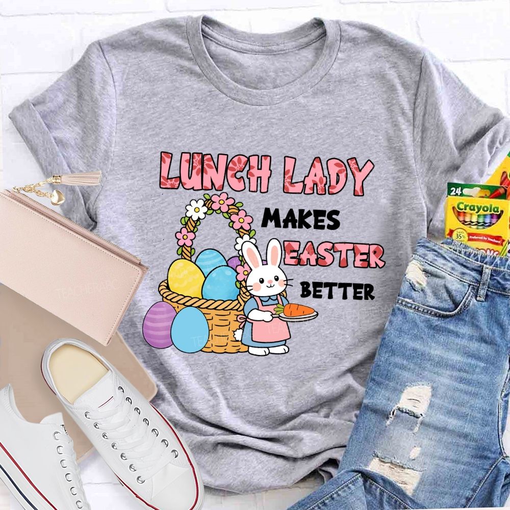 Lunch Lady Makes Easter Better Teacher T-Shirt
