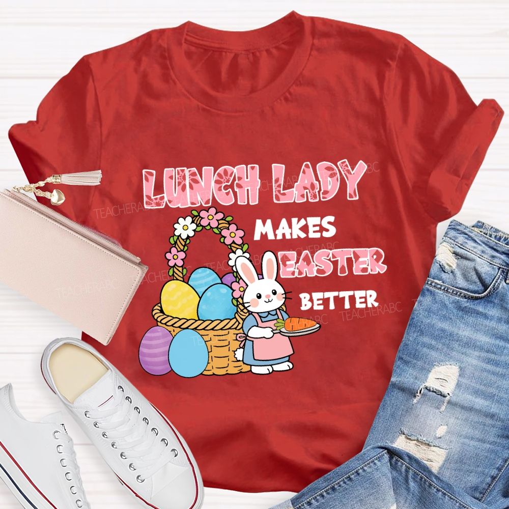 Lunch Lady Makes Easter Better Teacher T-Shirt