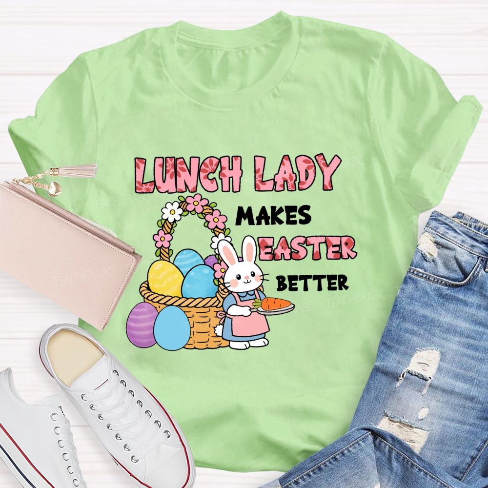 Lunch Lady Makes Easter Better Teacher T-Shirt