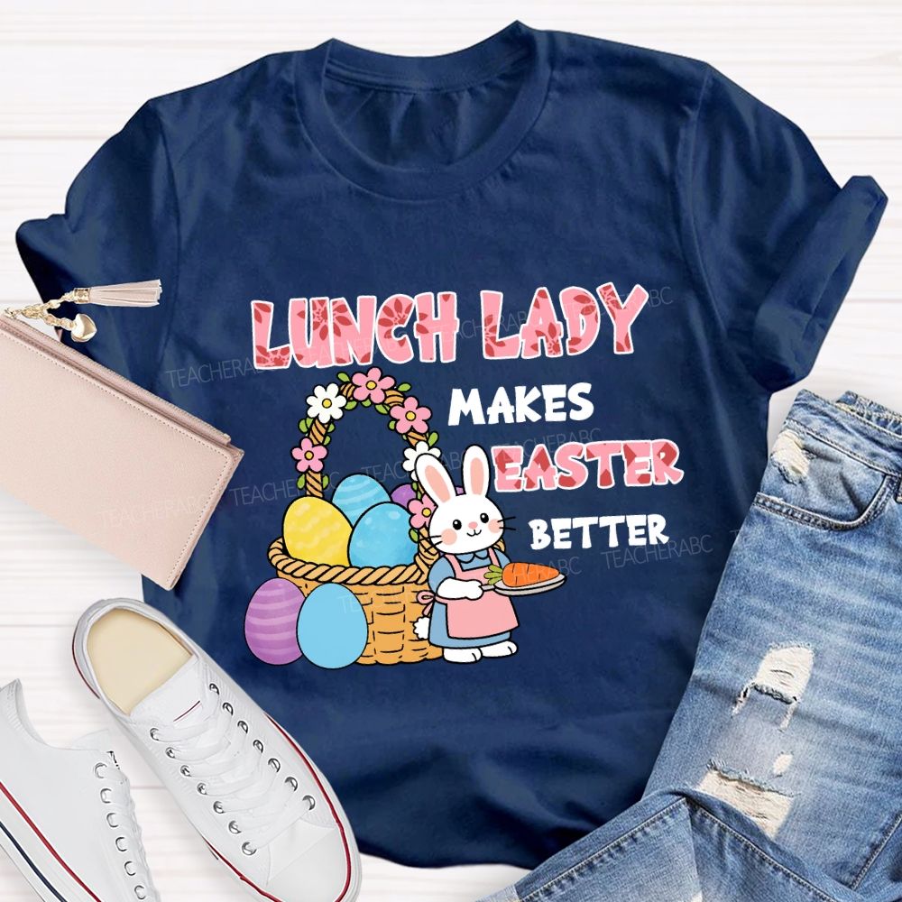 Lunch Lady Makes Easter Better Teacher T-Shirt