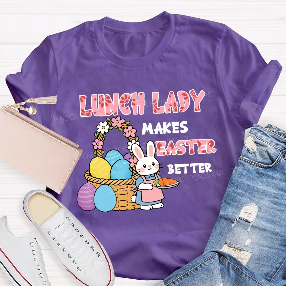 Lunch Lady Makes Easter Better Teacher T-Shirt