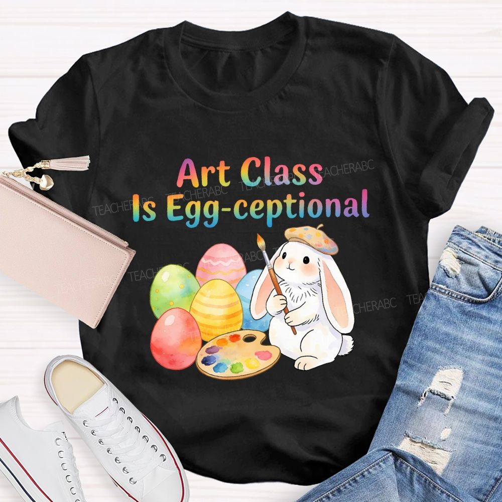 Art Class Is Egg-ceptional Art Teacher T-shirt