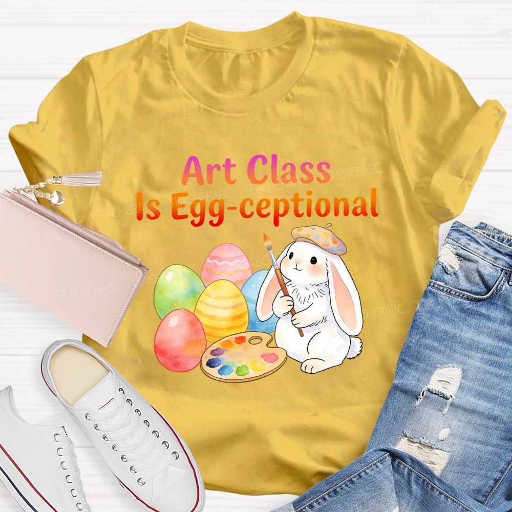 Art Class Is Egg-ceptional Art Teacher T-shirt