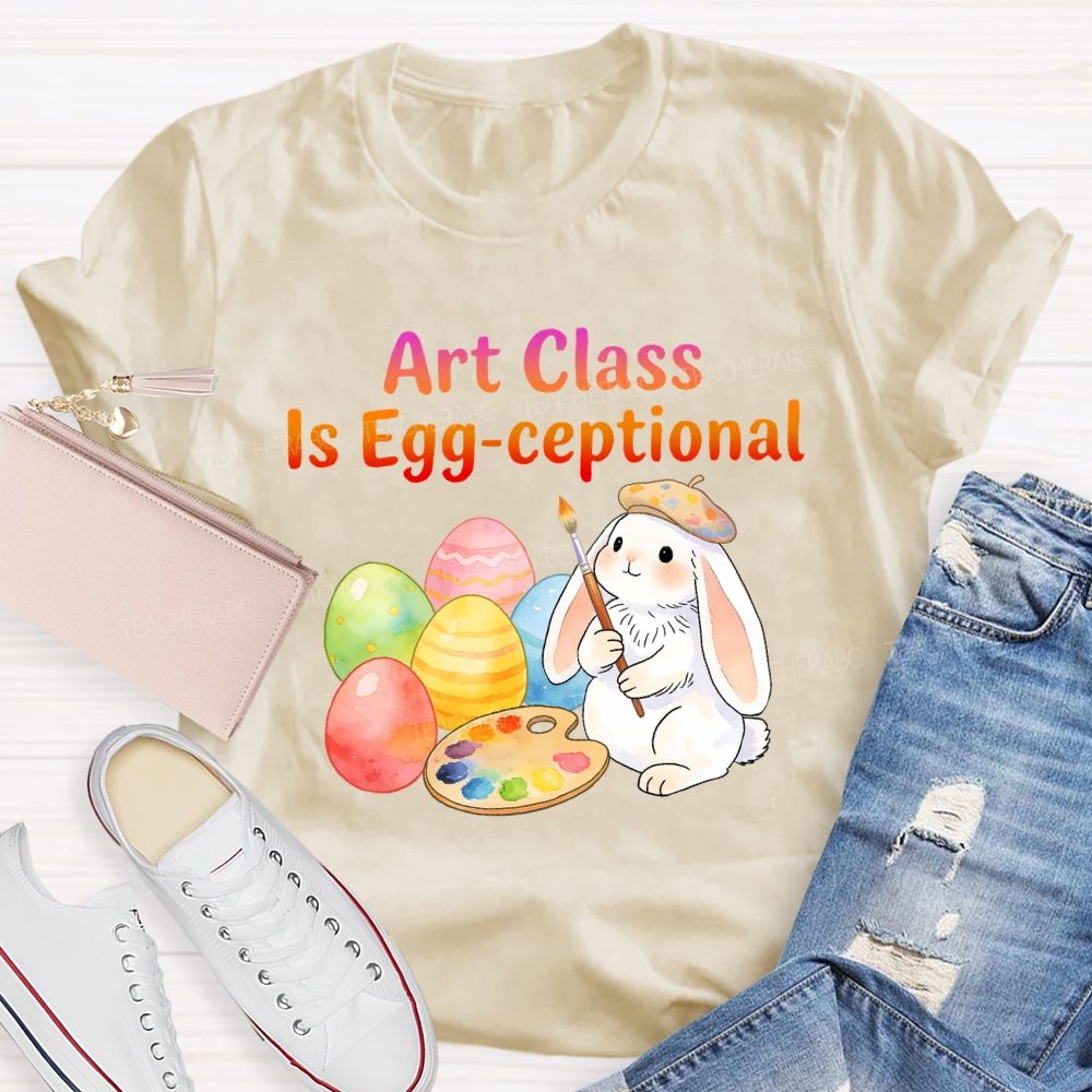 Art Class Is Egg-ceptional Art Teacher T-shirt