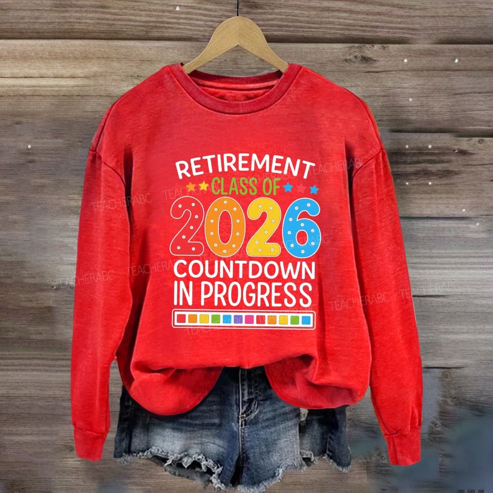 Retirement Class Of 2026 Countdown In Progress Teacher Sweatshirt