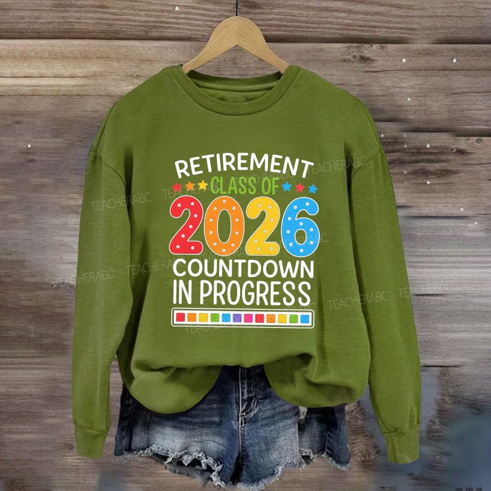 Retirement Class Of 2026 Countdown In Progress Teacher Sweatshirt