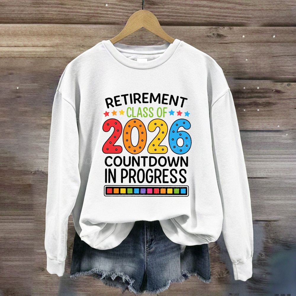 Retirement Class Of 2026 Countdown In Progress Teacher Sweatshirt