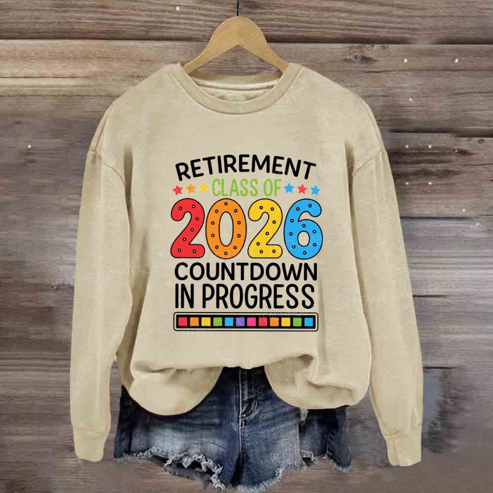 Retirement Class Of 2026 Countdown In Progress Teacher Sweatshirt