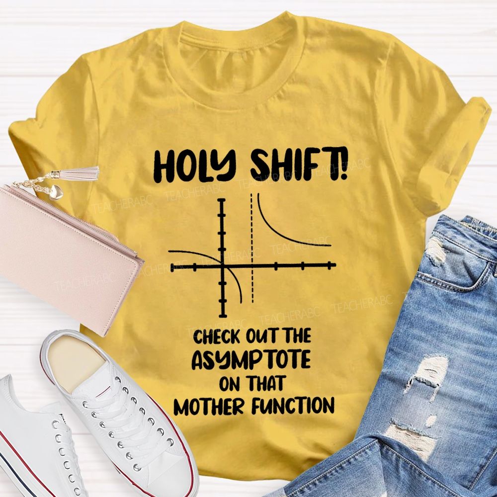 Holy Shift Check Out The Asymptote On That Mother Function Teacher T-shirt