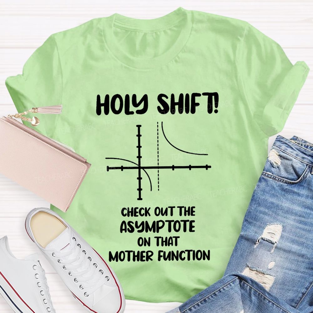 Holy Shift Check Out The Asymptote On That Mother Function Teacher T-shirt