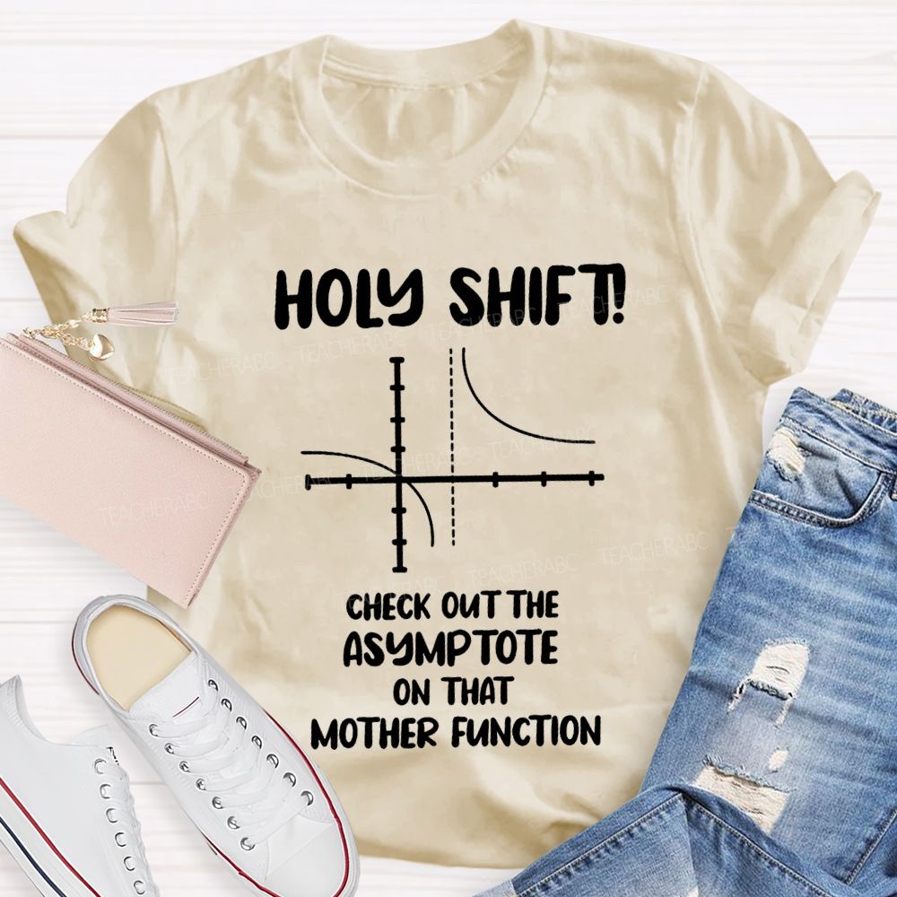 Holy Shift Check Out The Asymptote On That Mother Function Teacher T-shirt