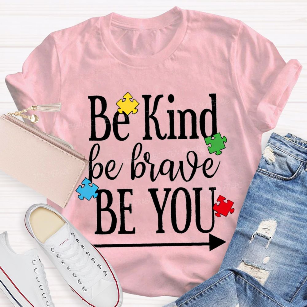 Be Kind Be Brave Be You Autism Awareness Teacher T-shirt