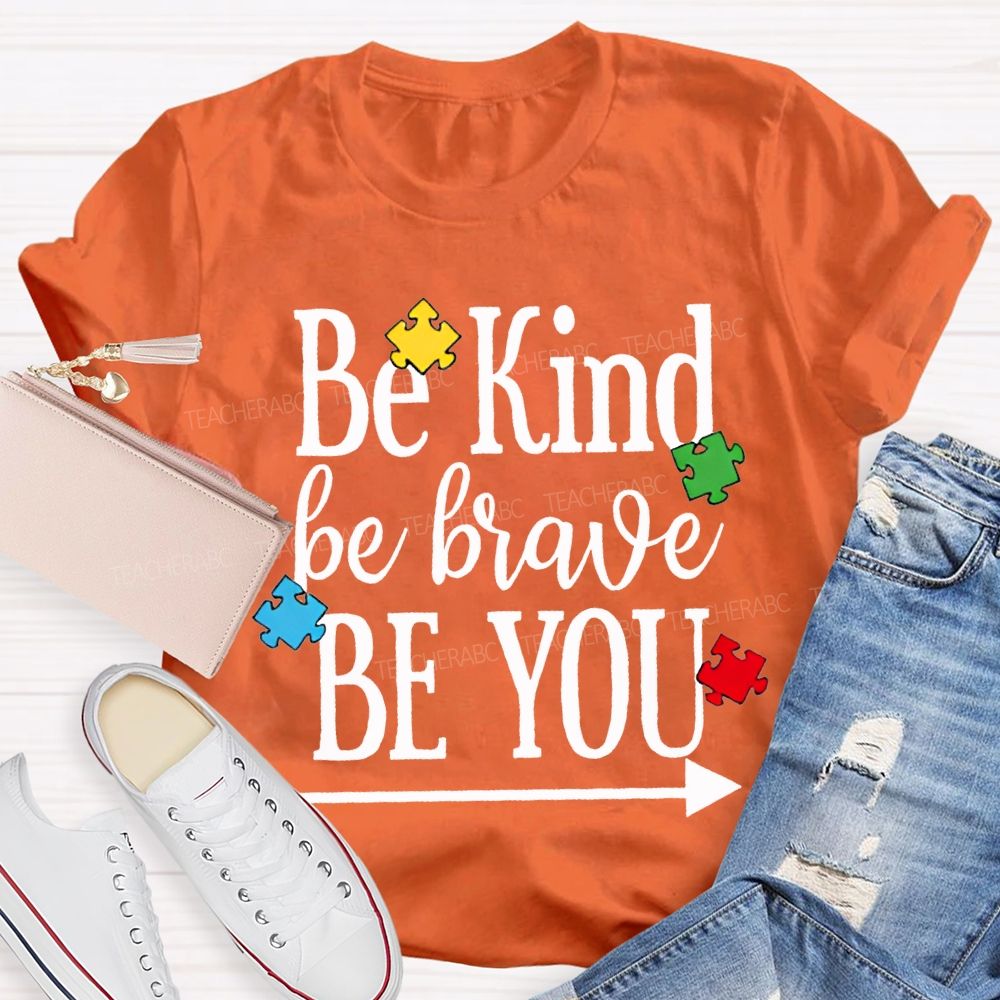 Be Kind Be Brave Be You Autism Awareness Teacher T-shirt