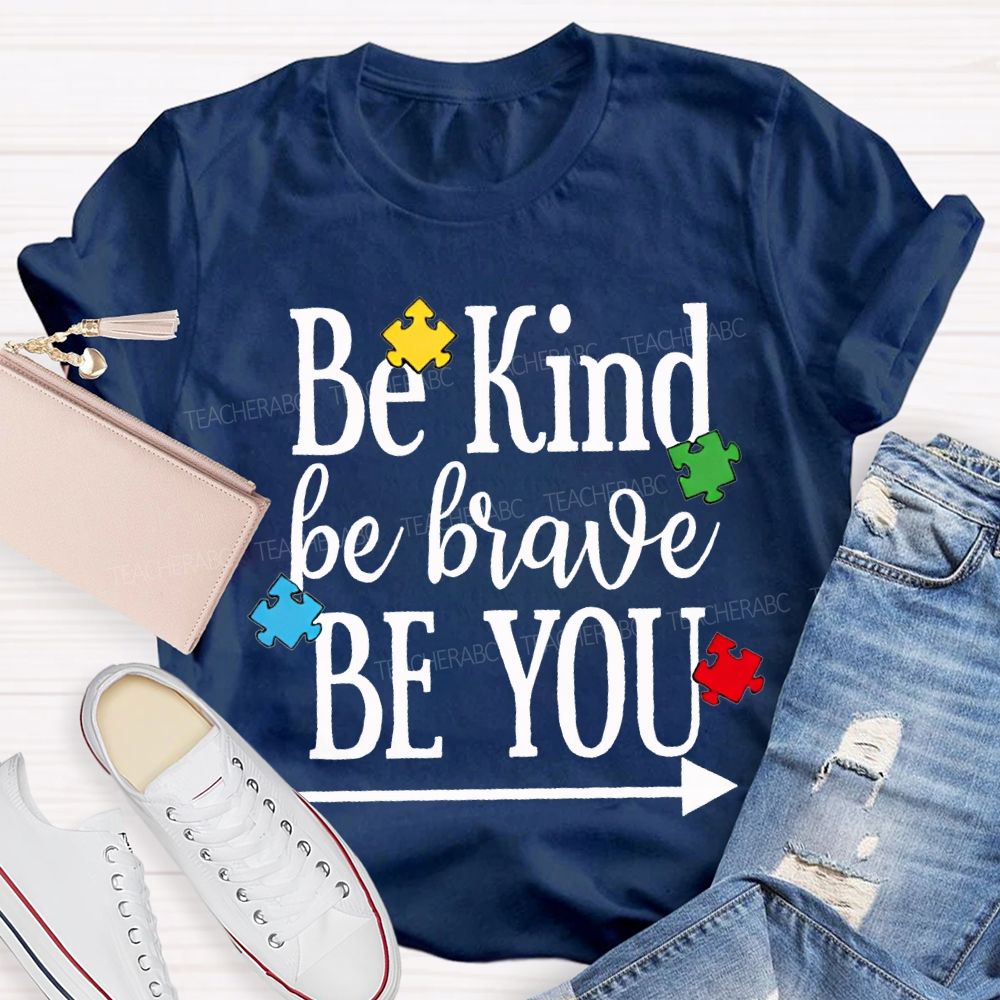 Be Kind Be Brave Be You Autism Awareness Teacher T-shirt