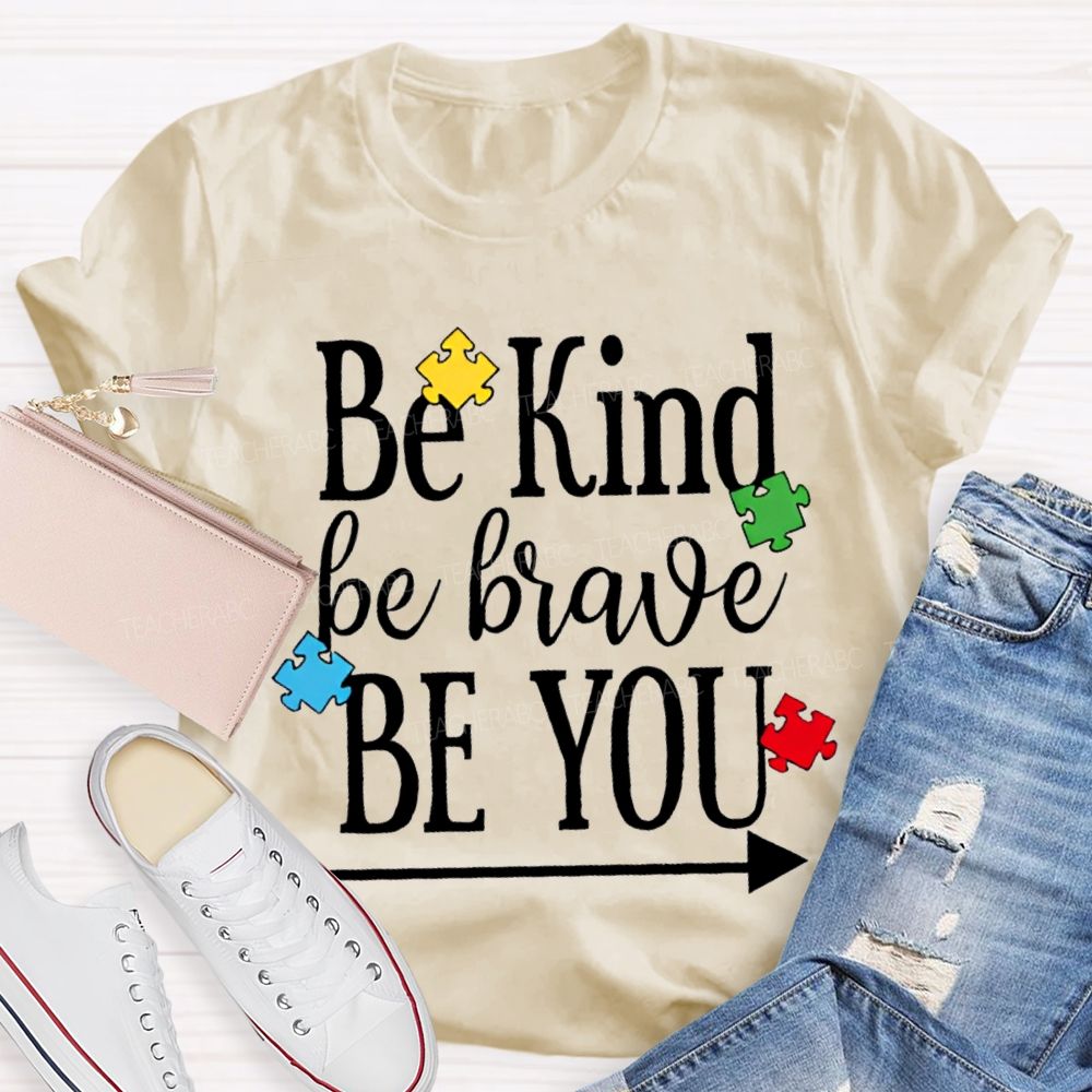 Be Kind Be Brave Be You Autism Awareness Teacher T-shirt