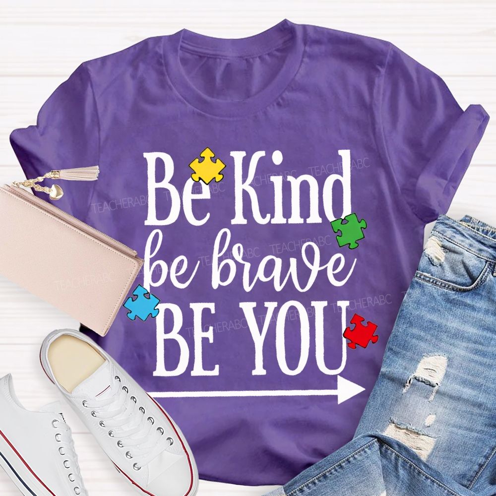 Be Kind Be Brave Be You Autism Awareness Teacher T-shirt