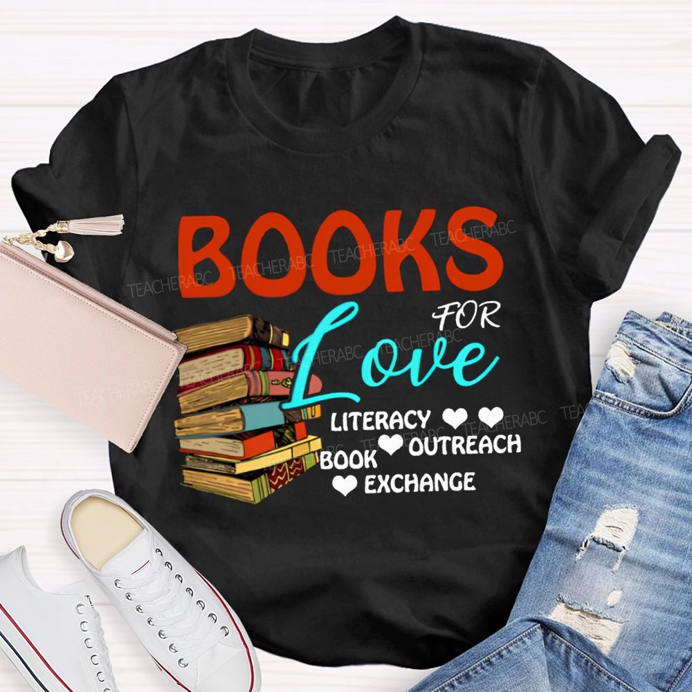 Books For Love Literacy Outreach Book Exchange Teacher T-shirt