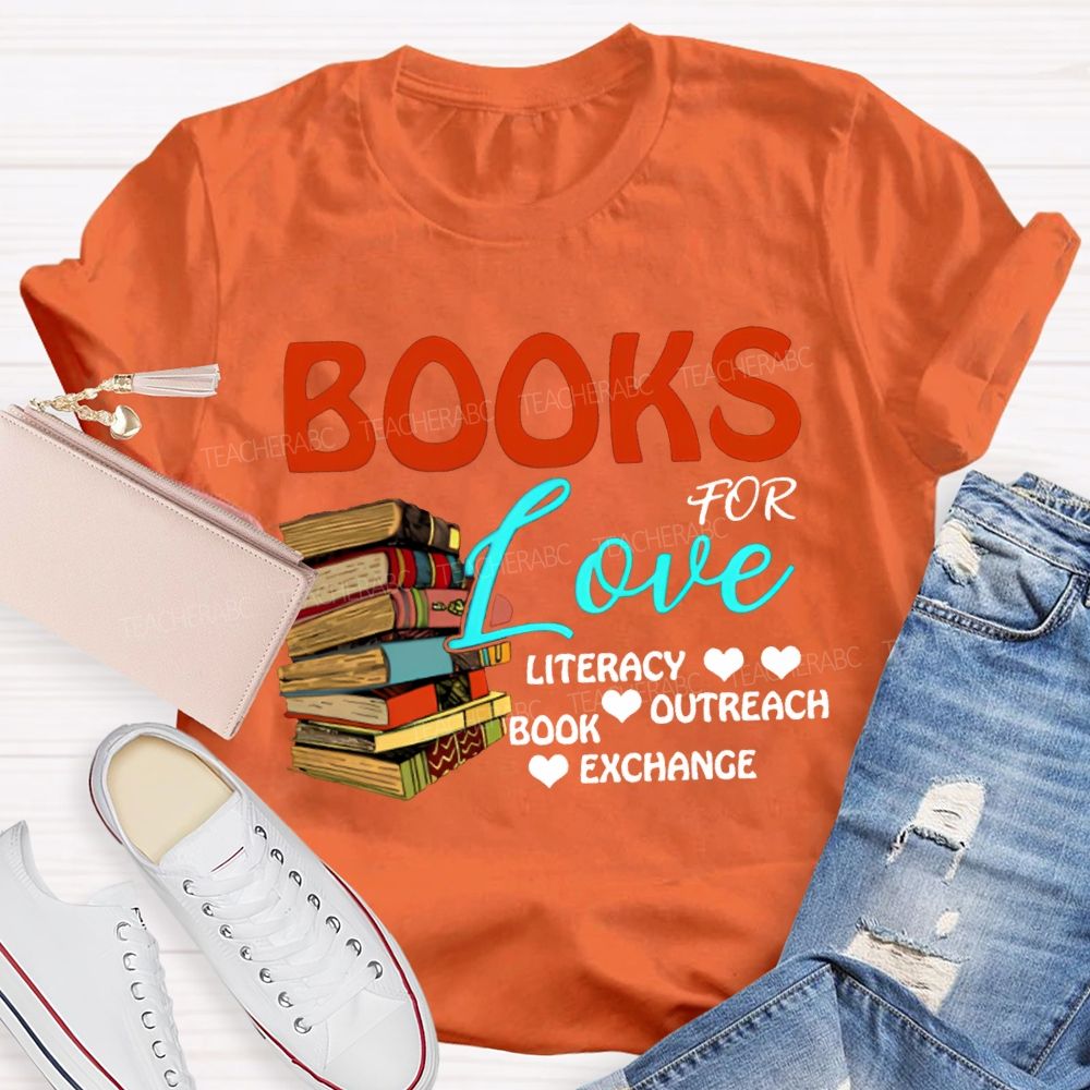Books For Love Literacy Outreach Book Exchange Teacher T-shirt